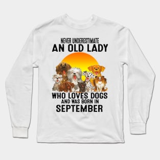 Never Underestimate An Old September Lady Who Loves Dogs Long Sleeve T-Shirt